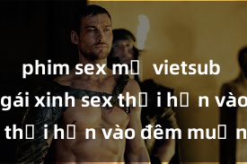 phim sex mỹ vietsub Cặp đôi gái xinh sex thổi hồn vào đêm muộn