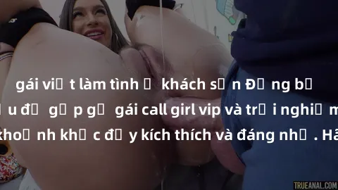 gái việt làm tình ở khách sạn Đừng bỏ lỡ cơ hội hàng đầu để gặp gỡ gái call girl vip và trải nghiệm những khoảnh khắc đầy kích thích và đáng nhớ. Hãy đặt cuộc hẹn ngay hôm nay!