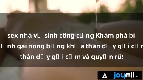 sex nhà vệ sinh công cộng Khám phá bí mật với loạt ảnh gái nóng bỏng khỏa thân đầy gợi cảm và quyến rũ!