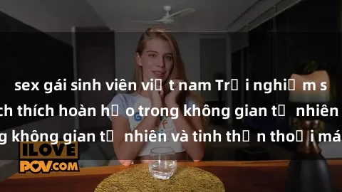 sex gái sinh viên việt nam Trải nghiệm sex bãi biển: Sự kích thích hoàn hảo trong không gian tự nhiên và tinh thần thoải mái