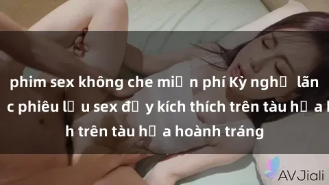 phim sex không che miễn phí Kỳ nghỉ lãng mạn: Cuộc phiêu lưu sex đầy kích thích trên tàu hỏa hoành tráng