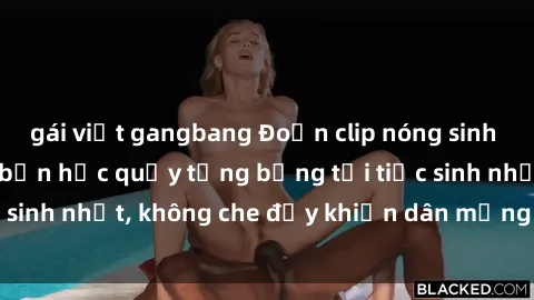 gái việt gangbang Đoạn clip nóng sinh viên gây sốc: Đám bạn học quậy tưng bừng tại tiệc sinh nhật, không che đậy khiến dân mạng ‘dậy sóng’