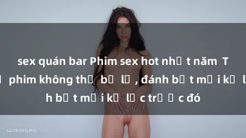 sex quán bar Phim sex hot nhất năm  Top những bộ phim không thể bỏ lỡ, đánh bật mọi kỷ lục trước đó