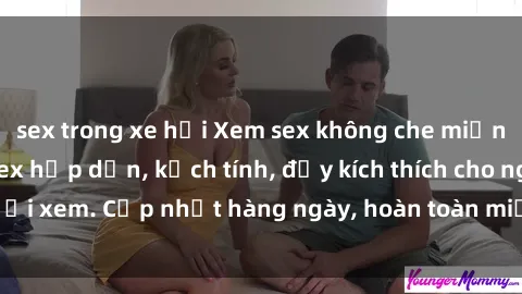 sex trong xe hơi Xem sex không che miễn phí - Những clip sex hấp dẫn, kịch tính, đầy kích thích cho người xem. Cập nhật hàng ngày, hoàn toàn miễn phí, độ phân giải cao.