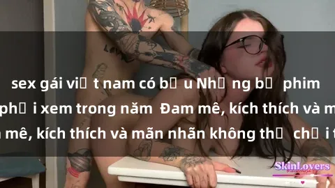 sex gái việt nam có bầu Những bộ phim sex jav đỉnh cao phải xem trong năm  Đam mê, kích thích và mãn nhãn không thể chối từ!