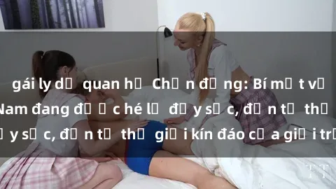 gái ly dị quan hệ Chấn động: Bí mật về sex nữ sinh Việt Nam đang được hé lộ đầy sốc, đến từ thế giới kín đáo của giới trẻ.