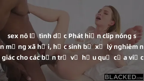 sex nô lệ tình dục Phát hiện clip nóng sinh viên gây sốt trên mạng xã hội, học sinh bị xử lý nghiêm ngặt. Đây là cảnh giác cho các bạn trẻ về hậu quả của việc chia sẻ thông tin trái phép trên internet