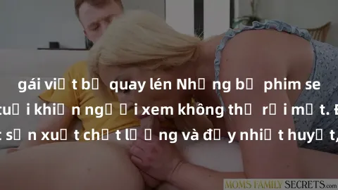 gái việt bị quay lén Những bộ phim sex của phụ nữ lớn tuổi khiến người xem không thể rời mắt. Được sản xuất chất lượng và đầy nhiệt huyết, đáng xem và trải nghiệm.