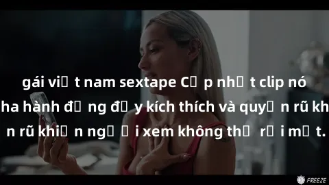 gái việt nam sextape Cập nhật clip nóng BDSM: Những pha hành động đầy kích thích và quyến rũ khiến người xem không thể rời mắt. Đừng bỏ lỡ!