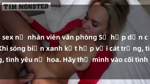 sex nữ nhân viên văn phòng Sự hấp dẫn của sex bãi biển: Khi sóng biển xanh kết hợp với cát trắng, tình yêu nở hoa. Hãy thả mình vào cõi tình ái giữa sóng biển!