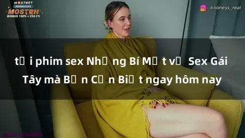 tải phim sex Những Bí Mật về Sex Gái Tây mà Bạn Cần Biết ngay hôm nay