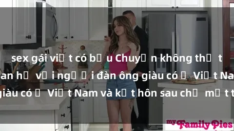 sex gái việt có bầu Chuyện không thể tin nổi: Gái Tây quan hệ với người đàn ông giàu có ở Việt Nam và kết hôn sau chỉ một tháng