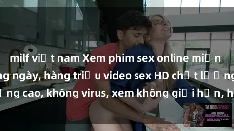 milf việt nam Xem phim sex online miễn phí, cập nhật hàng ngày, hàng triệu video sex HD chất lượng cao, không virus, xem không giới hạn, hoàn toàn miễn phí.