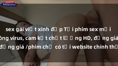 sex gái việt xinh đẹp Tải phim sex mới nhất cực nhanh không virus, cam kết chất lượng HD, đồng giá /phim chỉ có tại website chính thức. Đặt ngay!
