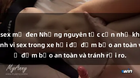 sex mỹ đen Những nguyên tắc cần nhớ khi thực hiện hành vi sex trong xe hơi để đảm bảo an toàn và tránh rủi ro.