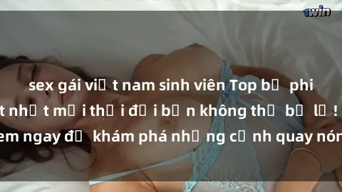 sex gái việt nam sinh viên Top bộ phim sex Hàn Quốc hot nhất mọi thời đại bạn không thể bỏ lỡ! Xem ngay để khám phá những cảnh quay nóng bỏng, đầy nghẹt thở!