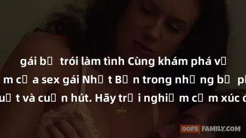 gái bị trói làm tình Cùng khám phá vẻ đẹp và sức gợi cảm của sex gái Nhật Bản trong những bộ phim đầy nghệ thuật và cuốn hút. Hãy trải nghiệm cảm xúc đầy mới mẻ và sống động từ những cảnh quay tinh tế