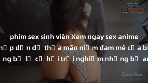 phim sex sinh viên Xem ngay sex anime vietsub cực hot và hấp dẫn để thỏa mãn niềm đam mê của bạn! Đừng bỏ lỡ cơ hội trải nghiệm những bộ anime đỉnh cao chỉ có tại đây!
