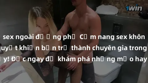 sex ngoài đường phố Cẩm nang sex không che: Những bí quyết khiến bạn trở thành chuyên gia trong chuyện ấy! Đọc ngay để khám phá những mẹo hay và bí quyết tình dục không che.