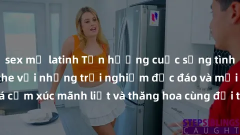 sex mỹ latinh Tận hưởng cuộc sống tình dục online không che với những trải nghiệm độc đáo và mới lạ. Khám phá cảm xúc mãnh liệt và thăng hoa cùng đối tác tại các trang web chuyên nghiệp.