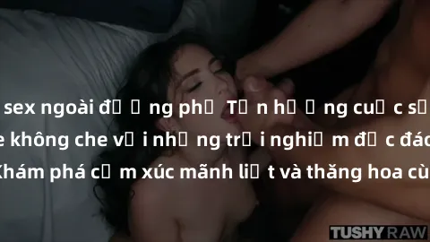 sex ngoài đường phố Tận hưởng cuộc sống tình dục online không che với những trải nghiệm độc đáo và mới lạ. Khám phá cảm xúc mãnh liệt và thăng hoa cùng đối tác tại các trang web chuyên nghiệp.