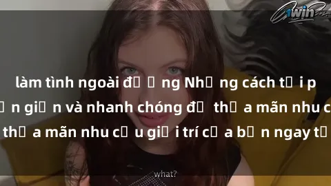 làm tình ngoài đường Những cách tải phim sex về máy đơn giản và nhanh chóng để thỏa mãn nhu cầu giải trí của bạn ngay tại nhà