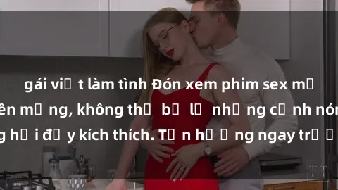 gái việt làm tình Đón xem phim sex mới nhất đang hot trên mạng, không thể bỏ lỡ những cảnh nóng hổi đầy kích thích. Tận hưởng ngay trước khi bị xoá chóng mặt!