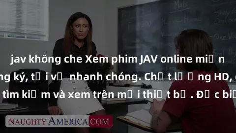 jav không che Xem phim JAV online miễn phí không cần đăng ký, tải về nhanh chóng. Chất lượng HD, dễ dàng tìm kiếm và xem trên mọi thiết bị. Đặc biệt, không quảng cáo làm phiền.