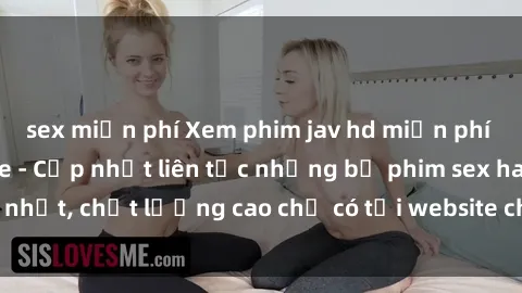 sex miễn phí Xem phim jav hd miễn phí đỉnh cao không che - Cập nhật liên tục những bộ phim sex hay nhất, chất lượng cao chỉ có tại website chuyên nghiệp hàng đầu.