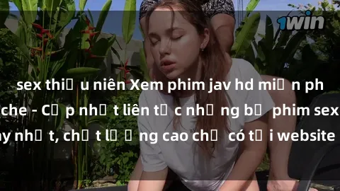 sex thiếu niên Xem phim jav hd miễn phí đỉnh cao không che - Cập nhật liên tục những bộ phim sex hay nhất, chất lượng cao chỉ có tại website chuyên nghiệp hàng đầu.