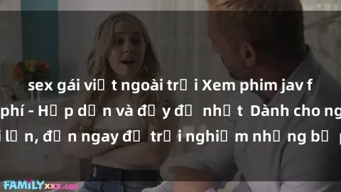 sex gái việt ngoài trời Xem phim jav full HD online miễn phí - Hấp dẫn và đầy đủ nhất  Dành cho người lớn, đến ngay để trải nghiệm những bộ phim hấp dẫn và hấp dẫn.