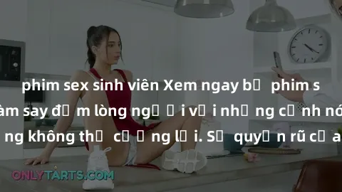 phim sex sinh viên Xem ngay bộ phim sex milf hot nhất, làm say đắm lòng người với những cảnh nóng bỏng không thể cưỡng lại. Sự quyến rũ của MILF sẽ khiến bạn mãnh liệt!
