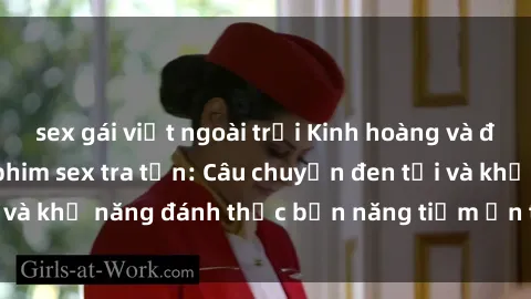 sex gái việt ngoài trời Kinh hoàng và đầy kích thích với phim sex tra tấn: Câu chuyện đen tối và khả năng đánh thức bản năng tiềm ẩn trong con người
