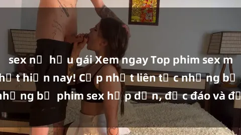 sex nữ hầu gái Xem ngay Top phim sex mới nhất đang hot nhất hiện nay! Cập nhật liên tục những bộ phim sex hấp dẫn, độc đáo và đầy kích thích.