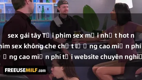 sex gái tây Tải phim sex mới nhất hot nhất - Xem và tải phim sex không che chất lượng cao miễn phí tại website chuyên nghiệp.