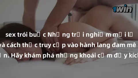 sex trói buộc Những trải nghiệm mới lạ với sex tập thể và cách thức truy cập vào hành lang đam mê của bạn. Hãy khám phá những khoái cảm đầy kích thích với tập thể hấp dẫn!